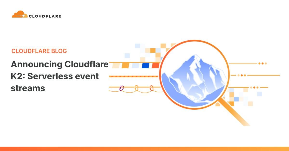 Cloudflare, K2'yi genel betada tanıttı: R2 üzerine kurulu serverless olay akışları