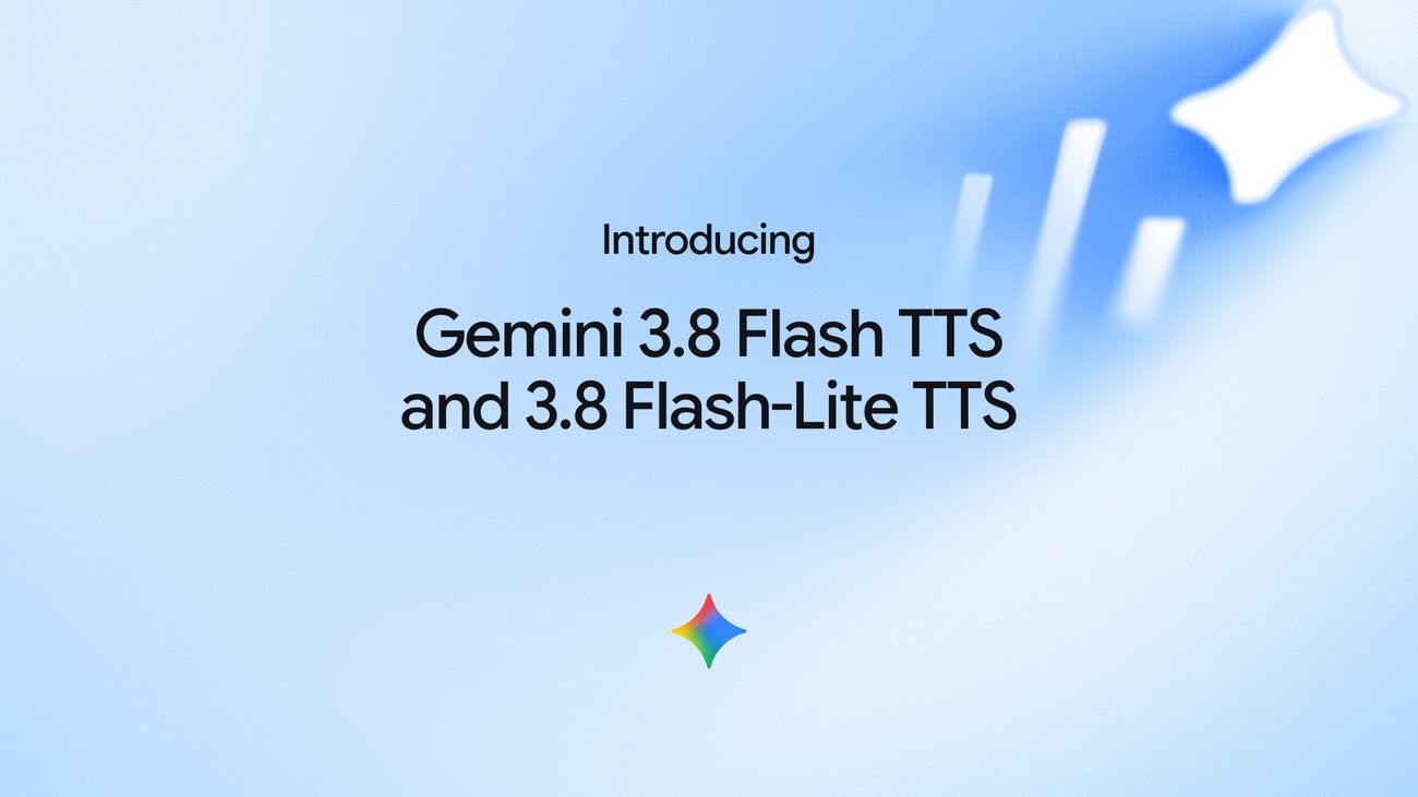 Google, Gemini 3.8 Flash TTS ve Flash-Lite TTS'i duyurdu