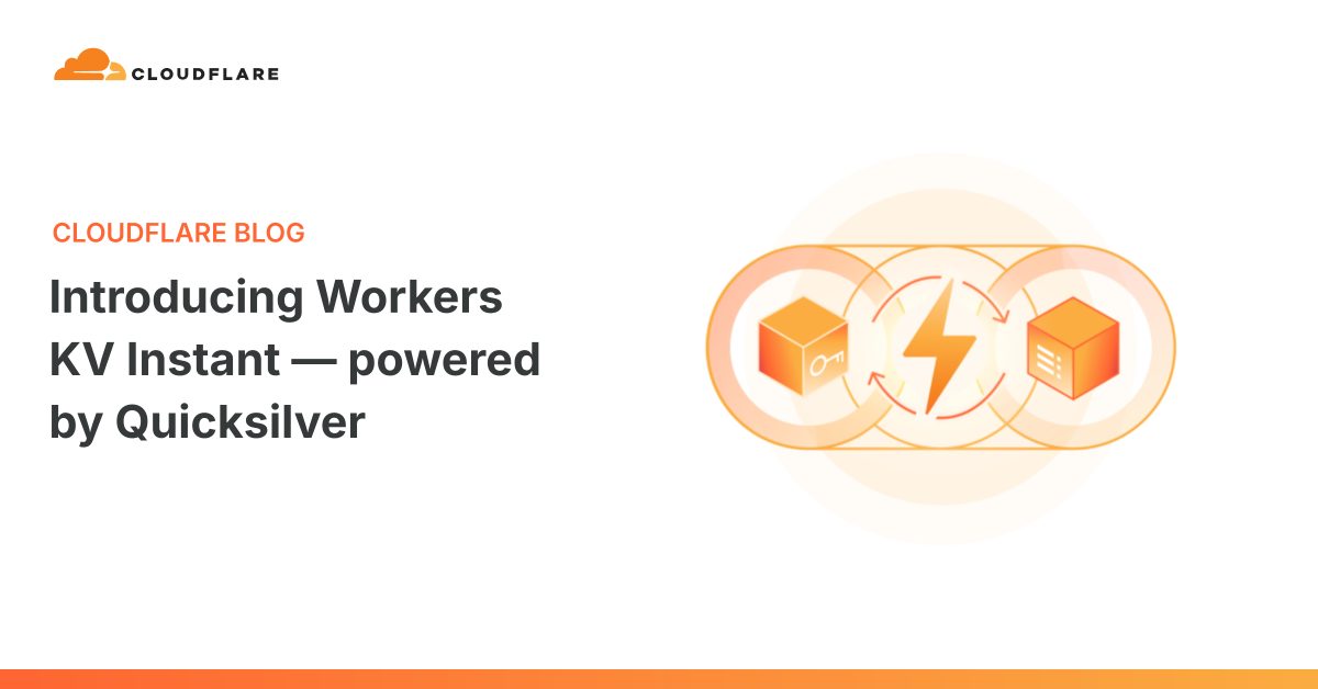 Cloudflare Workers KV Instant təqdim etdi, Quicksilver-ə əsaslanan yeni rejim
